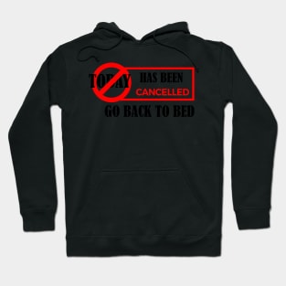 today has been canceled go back to bed Hoodie